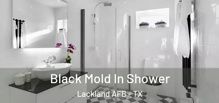  Black Mold In Shower Lackland AFB - TX