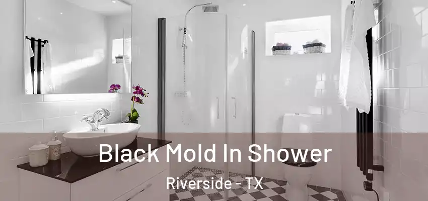  Black Mold In Shower Riverside - TX